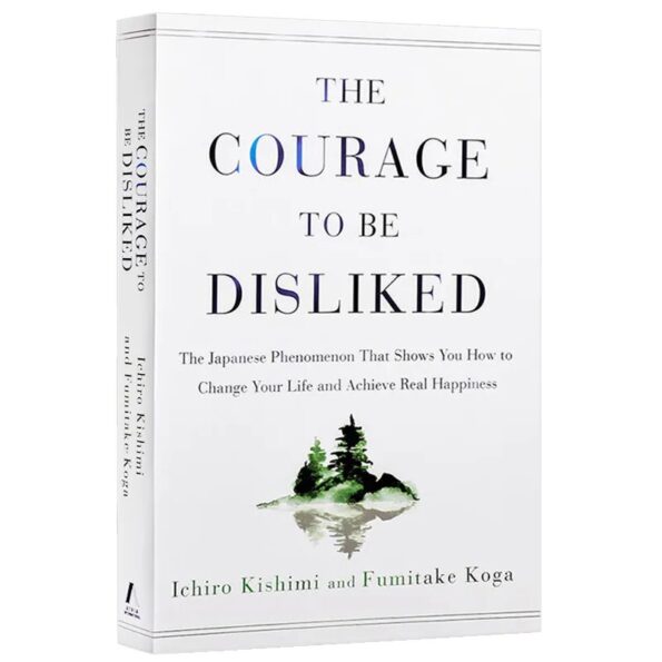The-Courage-to-Be-Disliked-How-to-Free-Yourself-Change-Your-Life-and-Achieve-Real-Happiness